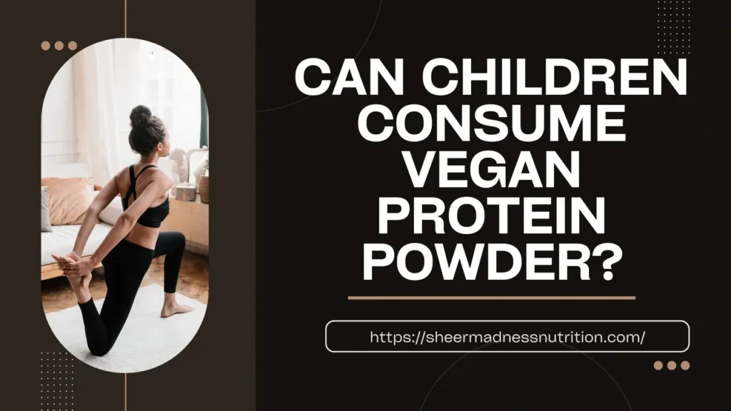 Can children consume vegan protein powder