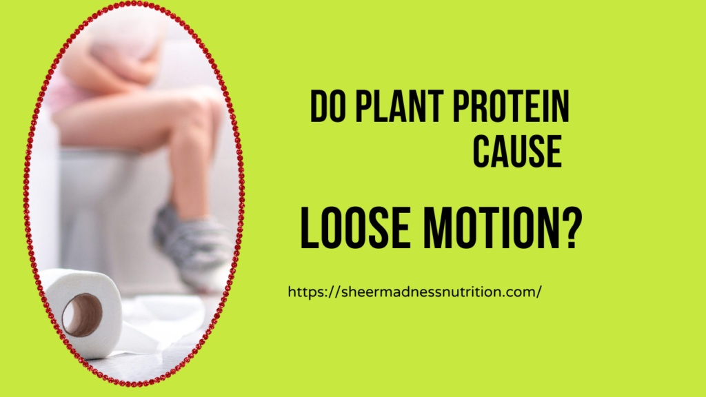 Do Plant Proteins Cause Loose Motion?