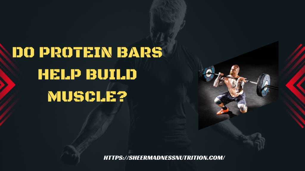 Do Protein Bars Help Build Muscle?