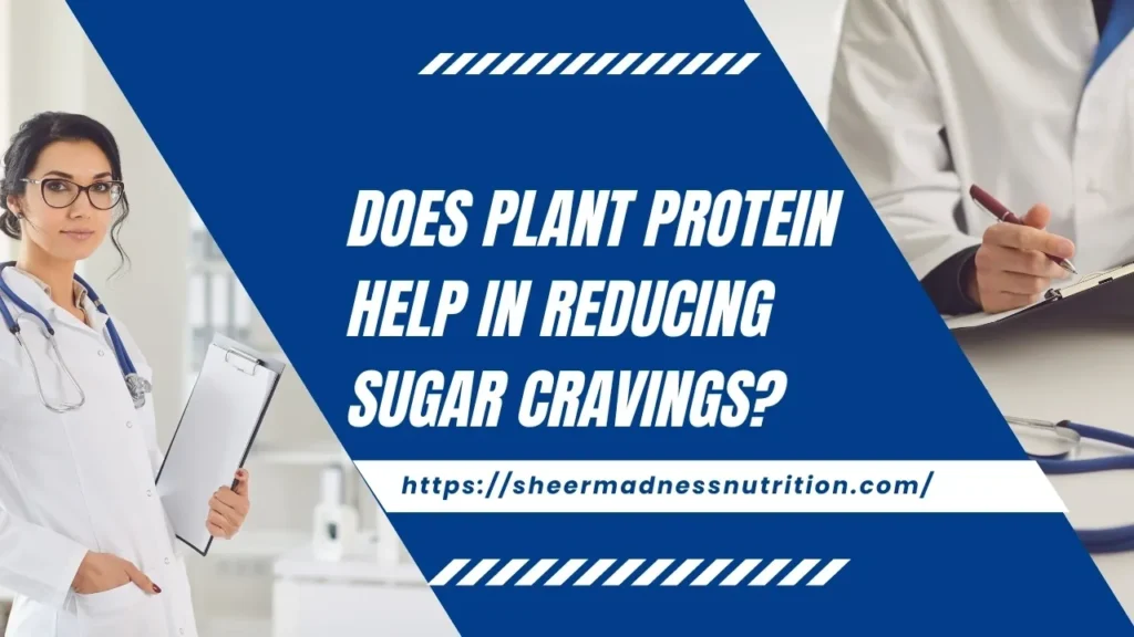 Does Plant Protein help in reducing Sugar Cravings