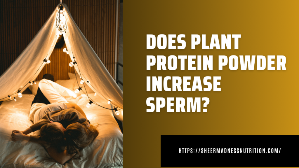 Does plant protein powder increase sperm? - Sheer MADness