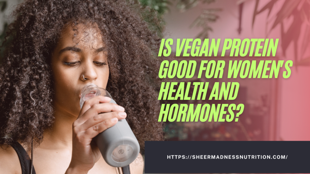 Is Vegan Protein Good for Womens Health and Hormones