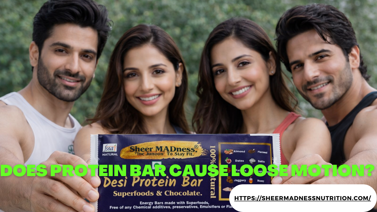 does protein bar cause loose motion